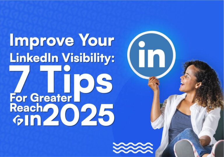 Improve Your LinkedIn Visibility – 7 Tips For Greater Reach