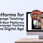 Platforms for Language Teaching: The 4 Best Platforms for Language Teaching in the Digital Age