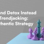 Trend Detox Instead of Trendjacking: Äkta strategi