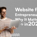 Website for Entrepreneurs: Why It Matters in 2025